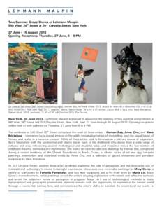   Two Summer Group Shows at Lehmann Maupin 540 West 26th Street & 201 Chrystie Street, New York 27 June – 16 August 2013 Opening Receptions: Thursday, 27 June, 6 – 8 PM