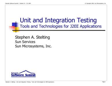Colorado Software Summit: October 24 – 29, 2004  © Copyright 2004, Sun Microsystems, Inc. Unit and Integration Testing Tools and Technologies for J2EE Applications