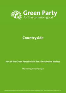 Countryside  Part of the Green Party Policies for a Sustainable Society. http://policy.greenparty.org.uk  Published and promoted by Penny Kemp for the Green Party, both at Development House, 56-64 Leonard Street, London,