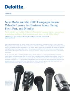 Consulting  New Media and the 2008 Campaign Season: Valuable Lessons for Business About Being First, Fast, and Nimble The strategies and tactics of the 2008 Presidential campaign signal a game change