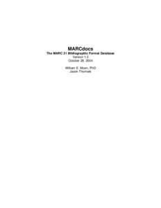 MARCdocs The MARC 21 Bibliographic Format Database Version 1.2 October 28, 2004 William E. Moen, PhD Jason Thomale