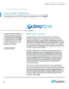 Copyright © 2014 iXsystems, Inc. All rights reserved.  CASE STUDY: DEEPDYVE™ Protecting data with ZFS Snapshots & Replication on TrueNAS®  “ Losing this data to corruption or