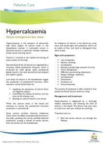 Hypercalcaemia About emergencies fact sheet Hypercalcaemia is the presence of abnormally high levels (hyper) of calcium (calc) in the bloodstream (aemia). It commonly occurs in advanced cancers, in particular multiple my