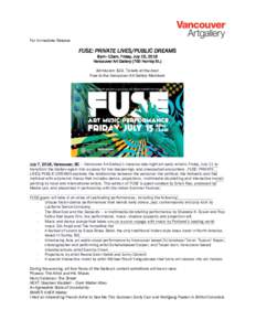 For Immediate Release  FUSE: PRIVATE LIVES/PUBLIC DREAMS 8pm–12am, Friday, July 15, 2016 Vancouver Art Gallery (750 Hornby St.) Admission: $24. Tickets at the door