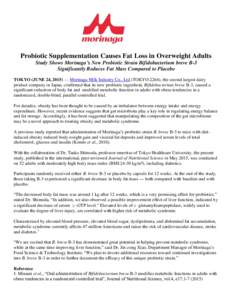 Probiotic Supplementation Causes Fat Loss in Overweight Adults Study Shows Morinaga’s New Probiotic Strain Bifidobacterium breve B-3 Significantly Reduces Fat Mass Compared to Placebo TOKYO (JUNE 24, 2015) — Morinaga