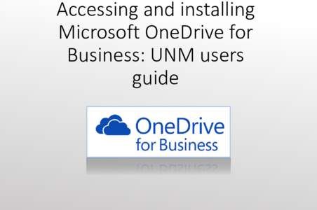 Accessing and installing Microsoft OneDrive for Business: UNM users guide  What is OneDrive?