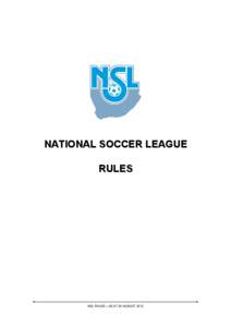 NATIONAL SOCCER LEAGUE RULES NSL RULES – AS AT 30 AUGUST 2012  CONTENTS