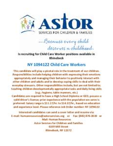 Is recruiting for Child Care Worker positions available in Rhinebeck NY[removed]Child Care Workers This candidate will play a pivotal role in the treatment of our children. Responsibilities include helping children with 