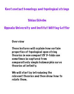 Knot contact homology and topological strings Tobias Ekholm Uppsala University and Institut Mittag-Leffler Overview These lectures will explain how certain