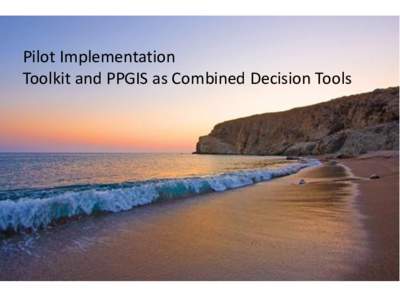 Pilot Implementation Toolkit and PPGIS as Combined Decision Tools PPGIS combines the practice of GIS and mapping at local levels to produce knowledge of place.