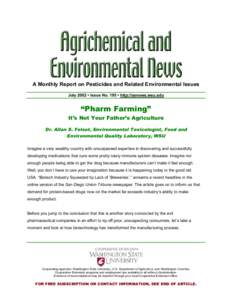 A Monthly Report on Pesticides and Related Environmental Issues July 2002 • Issue No. 195 • http://aenews.wsu.edu “Pharm Farming” It’s Not Your Father’s Agriculture Dr. Allan S. Felsot, Environmental Toxicolo
