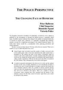 THE POLICE PERSPECTIVE THE CHANGING FACE OF HOMICIDE Peter Halloran Chief Inspector Homicide Squad Victoria Police