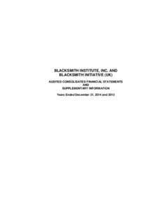 BLACKSMITH INSTITUTE, INC. AND BLACKSMITH INITIATIVE (UK) AUDITED CONSOLIDATED FINANCIAL STATEMENTS AND SUPPLEMENTARY INFORMATION Years Ended December 31, 2014 and 2013
