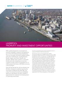 LIVERPOOL Property and Investment Opportunities With a global perspective and exceptional economic strengths, Liverpool is recognised as one of the UK’s leading business destinations. The city is strongly connected to 