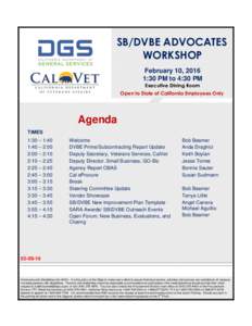 SB/DVBE ADVOCATES WORKSHOP February 10, 2016 1:30 PM to 4:30 PM Executive Dining Room Open to State of California Employees Only