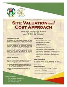 Seminar/Workshop on  Site Valuation and Cost Approach August 24-25, 2016 – 8:30 A.M.-4:30 P.M. City Sports Club Cebu