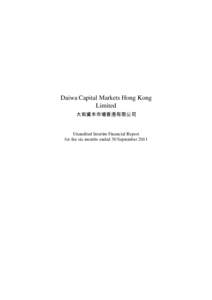 Daiwa Capital Markets Hong Kong Limited 大和資本市場香港有限公司 Unaudited Interim Financial Report for the six months ended 30 September 2011