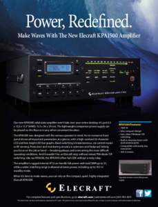 Power, Redefined.  Make Waves With The New Elecraft KPA1500 Amplifier Our new KPA1500 solid-state amplifier won’t take over your entire desktop: it’s just 4.5 x 13.5 x 11.5” (HWD; 11.5 x 34 x 29 cm). The lightweigh