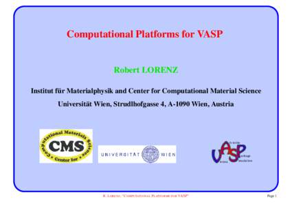 Computational Platforms for VASP  Robert LORENZ ¨ Materialphysik and Center for Computational Material Science Institut fur Universit¨at Wien, Strudlhofgasse 4, A-1090 Wien, Austria