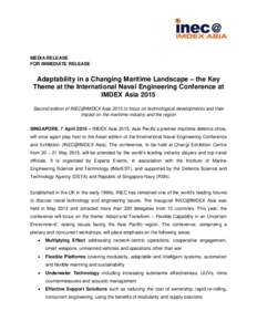 MEDIA RELEASE FOR IMMEDIATE RELEASE Adaptability in a Changing Maritime Landscape – the Key Theme at the International Naval Engineering Conference at IMDEX Asia 2015