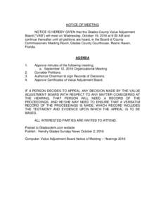 NOTICE OF MEETING NOTICE IS HEREBY GIVEN that the Glades County Value Adjustment Board (“VAB”) will meet on Wednesday, October 19, 2016 at 9:00 AM and continue thereafter until all petitions are heard, in the Board o