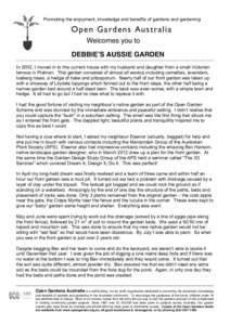 Promoting the enjoyment, knowledge and benefits of gardens and gardening  Open Gardens Australia Welcomes you to DEBBIE!S AUSSIE GARDEN In 2002, I moved in to this current house with my husband and daughter from a small 
