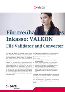 .  Der :-debit File Validator and Converter (ValKon) kommt dann zum Einsatz, wenn Adress- oder Forderungsdaten von verschiedenen Lieferanten in ein einheitliches Schnittstellenformat gebracht werden müssen. Die Anwendun