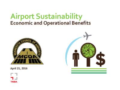 Airport Sustainability  Economic and Operational Benefits April 21, 2016