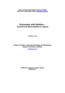 Centre for International Borders Research (CIBR) Electronic Working Paper Series: www.qub.ac.uk/cibr Encounters with Partition— Tourism and Reconciliation in Cyprus