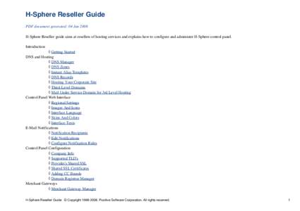 H-Sphere Reseller Guide PDF document generated: 04 Jan 2008 H-Sphere Reseller guide aims at resellers of hosting services and explains how to configure and administer H-Sphere control panel. Introduction ◊ Getting Star