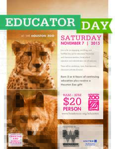 EDUCATOR DAY AT THE HOUSTON ZOO SATURDAY NOVEMBER 7 | 2015 Join us for an engaging, enriching, and