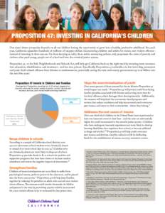 PROPOSITION 47: INVESTING IN CALIFORNIA’S CHILDREN Our state’s future prosperity depends on all our children having the opportunity to grow into a healthy, productive adulthood. Yet, each year, California squanders h