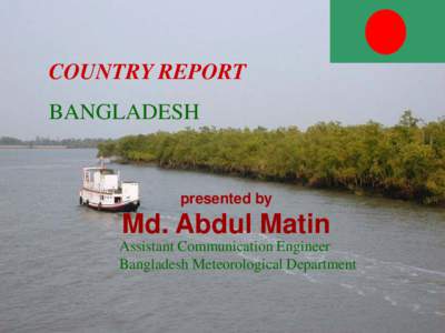 COUNTRY REPORT BANGLADESH presented by  Md. Abdul Matin
