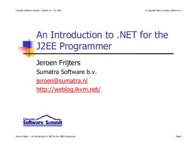 Colorado Software Summit: October 24 – 29, 2004  © Copyright 2004, Sumatra Software b.v. An Introduction to .NET for the J2EE Programmer