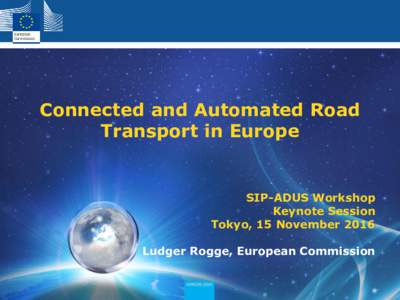 Connected and Automated Road Transport in Europe SIP-ADUS Workshop Keynote Session Tokyo, 15 November 2016