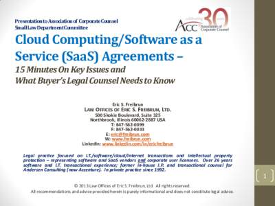   Presentation	  to	  Association	  of	  	  Corporate	  Counsel	   Small	  Law	  Department	  Committee	  	   Cloud	  Computing/Software	  as	  a	   Service	  (SaaS)	  Agreements	  