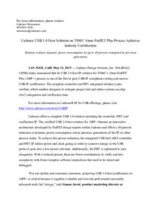 For more information, please contact: Cadence NewsroomCadence USB 3.0 Host Solution on TSMC 16nm FinFET Plus Process Achieves