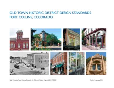 OLD TOWN HISTORIC DISTRICT Design Standards FORT COLLINS, COLORADO State Historical Fund, History Colorado, the Colorado Historic Project #2013-M2-032  Draft #1c January 2014
