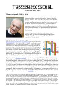 Newsletter, June 2014 Massimo Vignelli, 1931 – 2014 With a Vignelliano theme to my last two newsletters, it was with great sadness that I learned of the death of Massimo Vignelli on Tuesday 27th May, 2014. I never had 