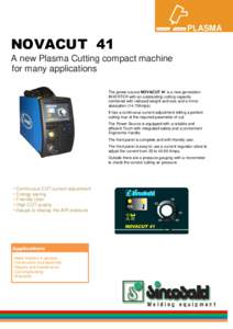 PLASMA  NOVACUT 41 A new Plasma Cutting compact machine for many applications The power source NOVACUT 41 is a new generation