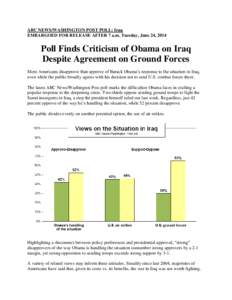 ABC NEWS/WASHINGTON POST POLL: Iraq EMBARGOED FOR RELEASE AFTER 7 a.m. Tuesday, June 24, 2014 Poll Finds Criticism of Obama on Iraq Despite Agreement on Ground Forces More Americans disapprove than approve of Barack Obam