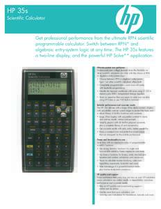 HP 35s Scientific Calculator Get professional performance from the ultimate RPN scientific programmable calculator. Switch between RPN* and algebraic entry-system logic at any time. The HP 35s features