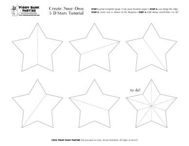 Create-Your-Own 3-D Stars Tutorial step 1: print template (page 2) on your favorite paper • step 2: cut along the edge step 3: score star as shown in the diagram • step 4: fold along scored line • ta-da!
