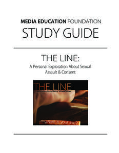 MEDIA EDUCATION FOUNDATION  STUDY GUIDE THE LINE: A Personal Exploration About Sexual Assault & Consent