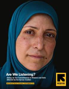 Are We Listening? Acting on Our Commitments to Women and Girls Affected by the Syrian Conflict International Rescue Committee | SEPTEMBER 2014  ABOVE: