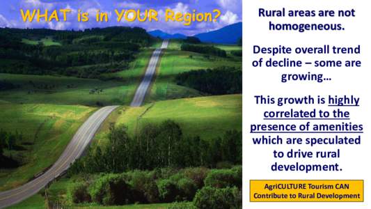 WHAT is in YOUR Region?  Rural areas are not homogeneous. Despite overall trend of decline – some are
