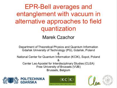 EPR-Bell averages and entanglement with vacuum in alternative approaches to field quantization Marek Czachor Department of Theoretical Physics and Quantum Information