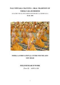 PALI TIPITAKA CHANTING : ORAL TRADITION OF THERAVADA BUDDHISM AN AUDIO VISUAL DOCUMENTATION PROJECT AT BODH GAYA YEARINDIRA GANDHI NATIONAL CENTRE FOR THE ARTS