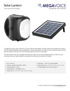 Solar Lantern Solar-powered LED ﬂashlight The MegaVoice Solar Lantern is the first in our line of solar-powered lighting. The Solar Lantern uses LED lights and is able to provide 4 levels of brightness all from a singl