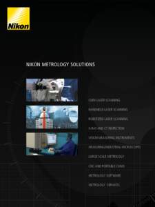 Nikon Metrology Solutions  CMM LASER SCANNING HANDHELD LASER SCANNING ROBOTIZED LASER SCANNING X-RAY AND CT INSPECTION